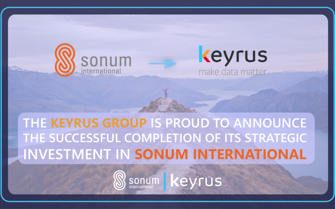 The Keyrus Group is proud to announce the successful completion of its strategic investment in Sonum International